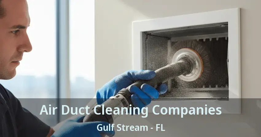 Air Duct Cleaning Companies Gulf Stream - FL