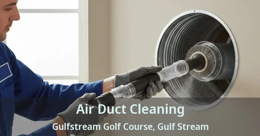 Air Duct Cleaning Gulfstream Golf Course, Gulf Stream - FL