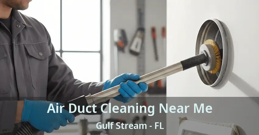 Air Duct Cleaning Near Me Gulf Stream - FL