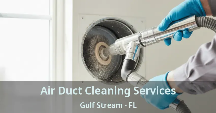 Air Duct Cleaning Services Gulf Stream - FL