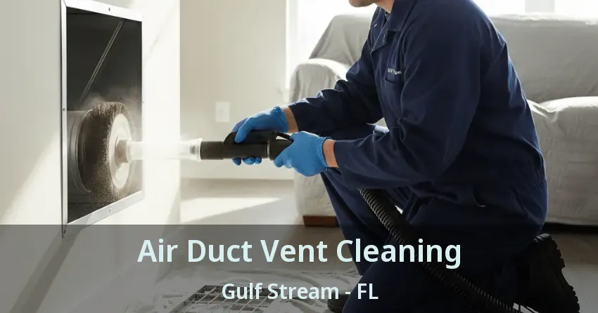 Air Duct Vent Cleaning Gulf Stream - FL
