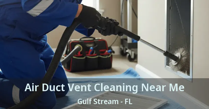 Air Duct Vent Cleaning Near Me Gulf Stream - FL