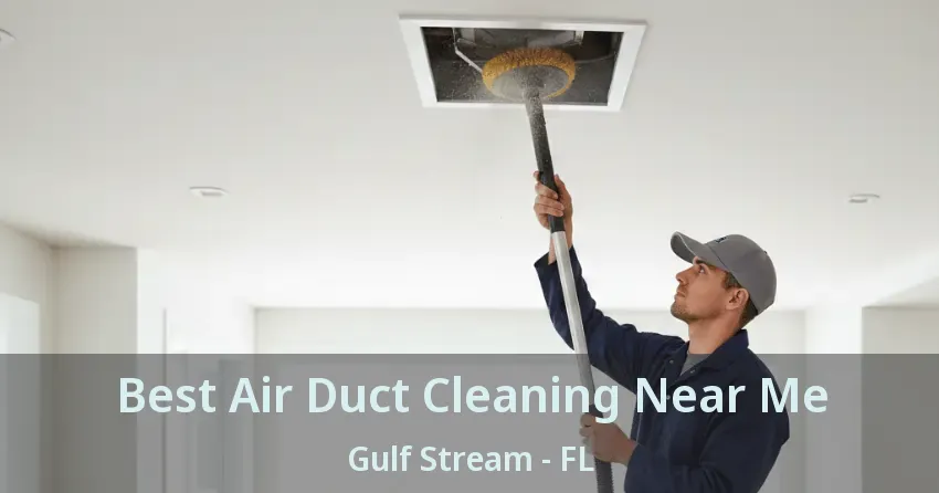 Best Air Duct Cleaning Near Me Gulf Stream - FL