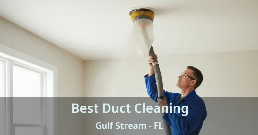 Best Duct Cleaning Gulf Stream - FL