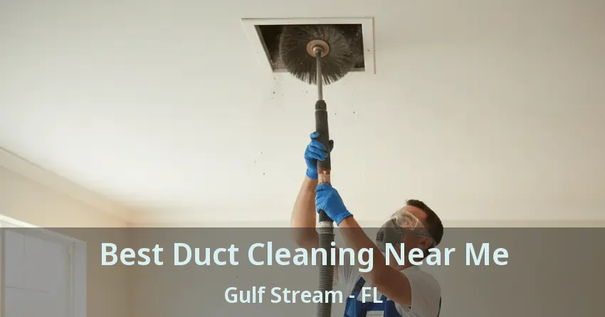 Best Duct Cleaning Near Me Gulf Stream - FL