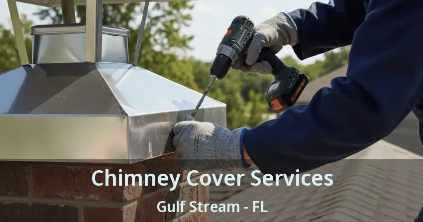 Chimney Cover Services Gulf Stream - FL