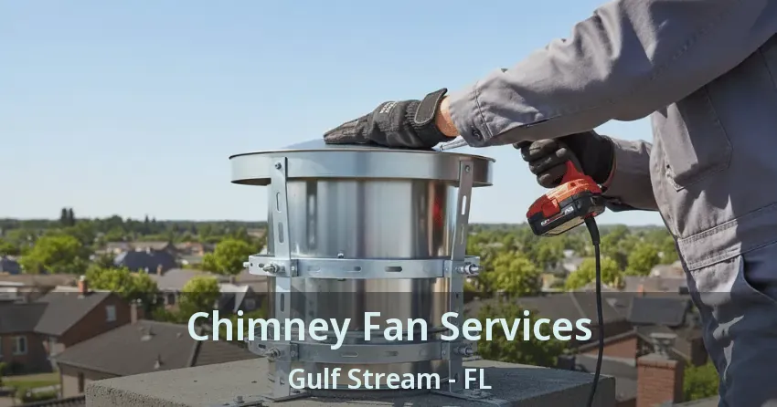 Chimney Fan Services Gulf Stream - FL