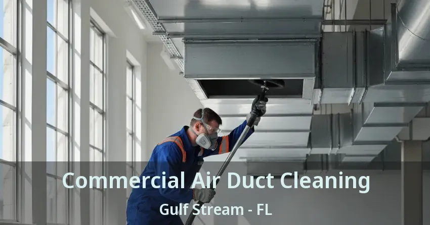 Commercial Air Duct Cleaning Gulf Stream - FL Commercial Air Duct Cleaning Gulf Stream - FL