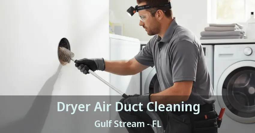 Dryer Air Duct Cleaning Gulf Stream - FL