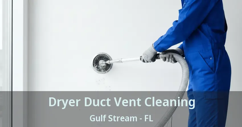 Dryer Duct Vent Cleaning Gulf Stream - FL