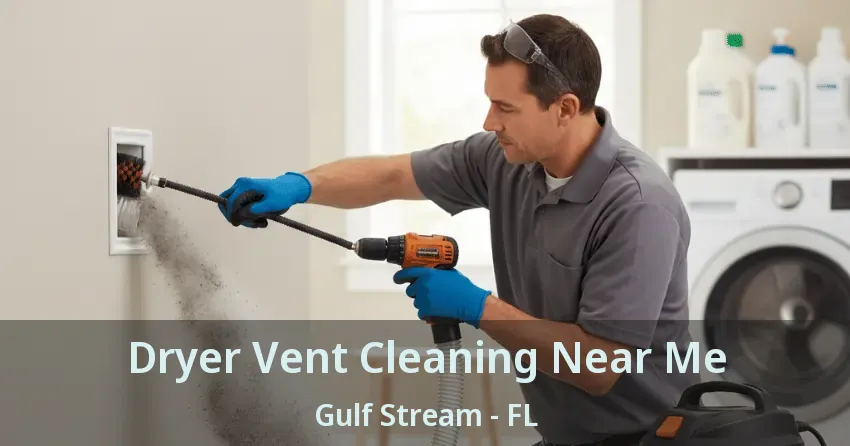 Dryer Vent Cleaning Near Me Gulf Stream - FL
