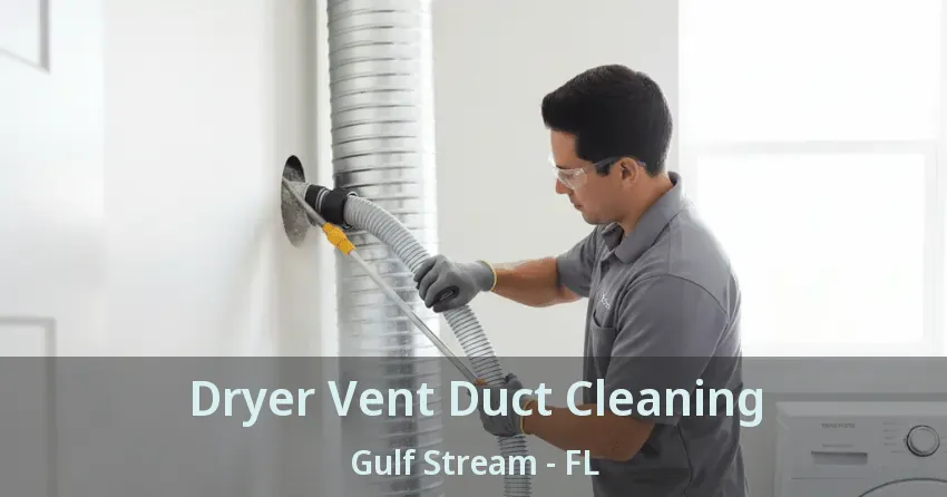 Dryer Vent Duct Cleaning Gulf Stream - FL