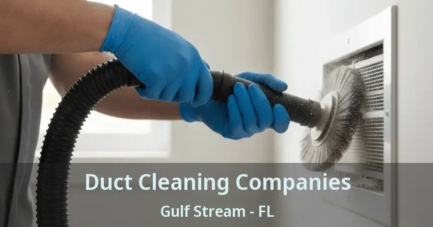 Duct Cleaning Companies Gulf Stream - FL