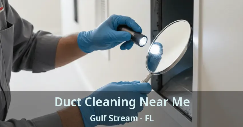 Duct Cleaning Near Me Gulf Stream - FL