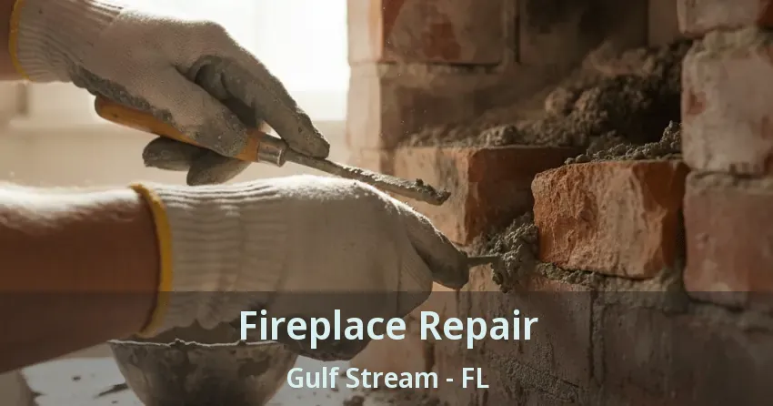 Fireplace Repair Gulf Stream - FL
