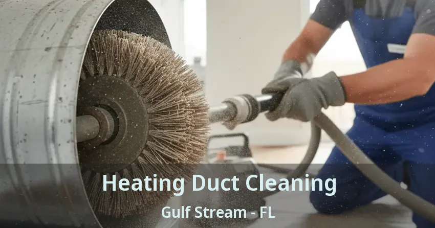 Heating Duct Cleaning Gulf Stream - FL