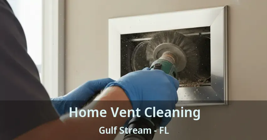 Home Vent Cleaning Gulf Stream - FL
