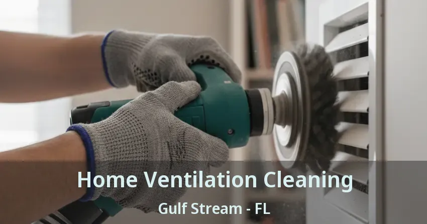 Home Ventilation Cleaning Gulf Stream - FL
