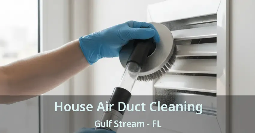 House Air Duct Cleaning Gulf Stream - FL