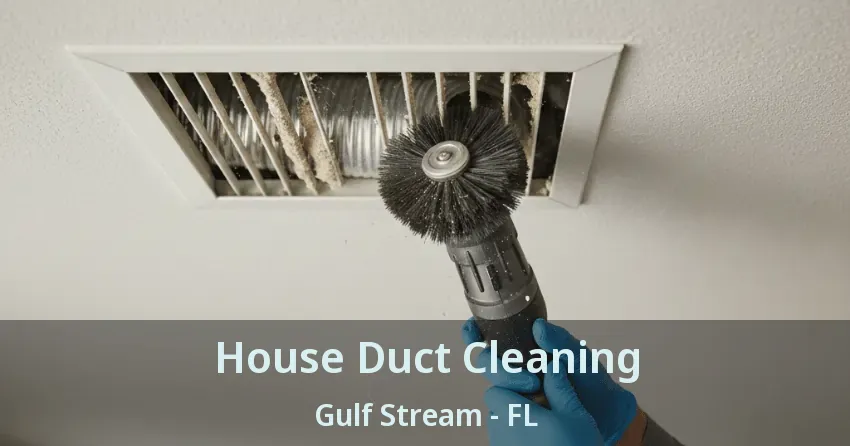 House Duct Cleaning Gulf Stream - FL