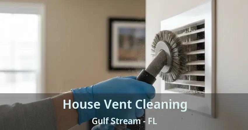 House Vent Cleaning Gulf Stream - FL