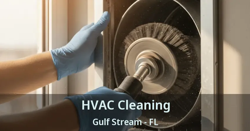 HVAC Cleaning Gulf Stream - FL HVAC Cleaning Gulf Stream - FL