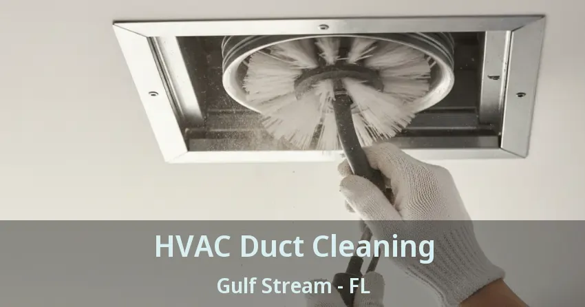 HVAC Duct Cleaning Gulf Stream - FL HVAC Duct Cleaning Gulf Stream - FL