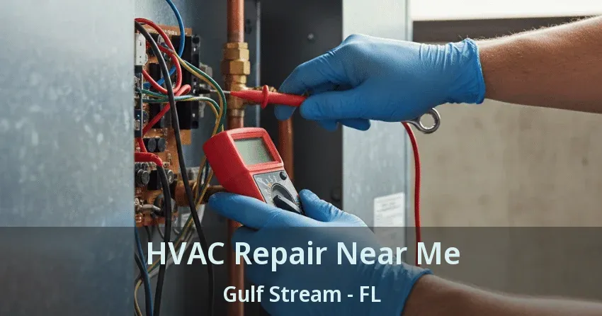 HVAC Repair Near Me Gulf Stream - FL