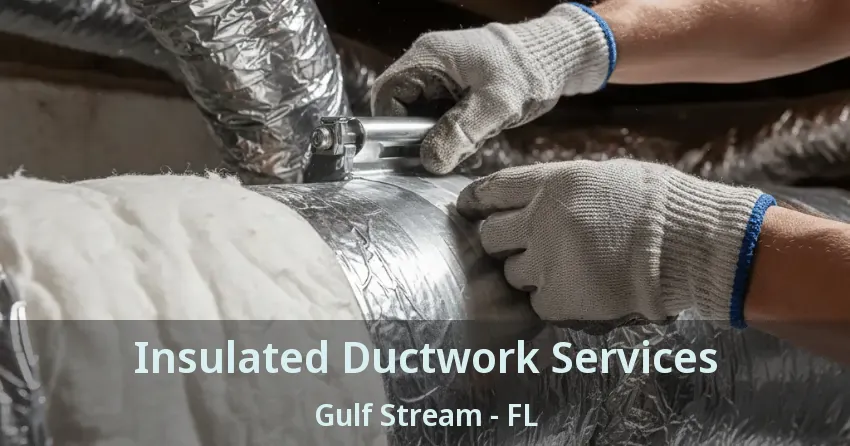 Insulated Ductwork Services Gulf Stream - FL