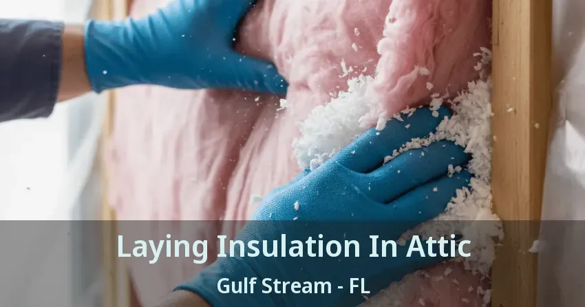 Laying Insulation In Attic Gulf Stream - FL