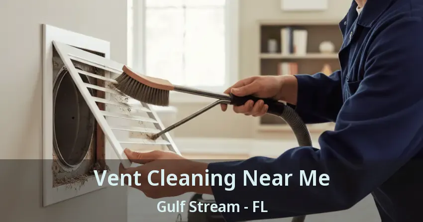 Vent Cleaning Near Me Gulf Stream - FL