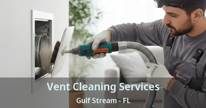 Vent Cleaning Services Gulf Stream - FL