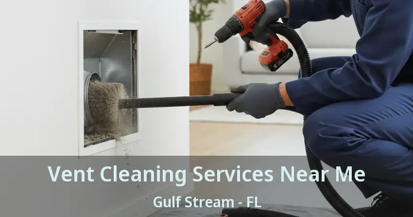 Vent Cleaning Services Near Me Gulf Stream - FL