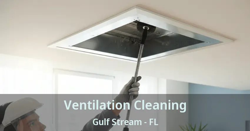 Ventilation Cleaning Gulf Stream - FL